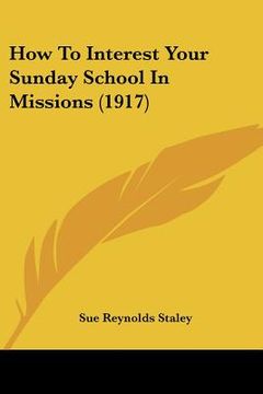 portada how to interest your sunday school in missions (1917) (en Inglés)