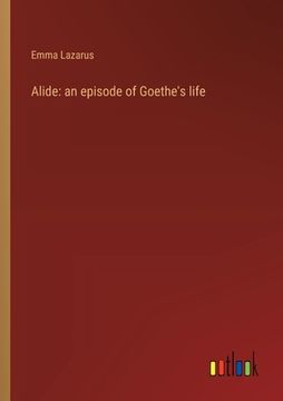 portada Alide: an episode of Goethe's life (en Inglés)