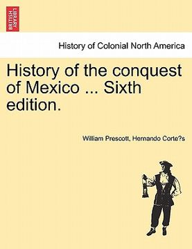 portada history of the conquest of mexico ... sixth edition. (in English)