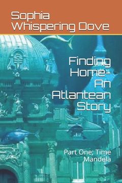 portada Finding Home- An Atlantean Story: Part One; Time Mandela (en Inglés)