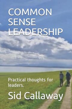 portada Common Sense Leadership: Practical thoughts for leaders. (en Inglés)