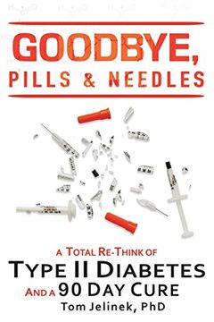 portada Goodbye, Pills & Needles: A Total Re-Think of Type ii Diabetes. And a 90 day Cure (in English)