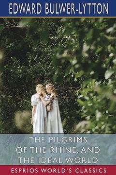 portada The Pilgrims of the Rhine, and The Ideal World (Esprios Classics) (en Inglés)