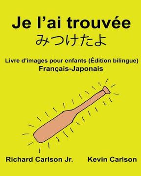 portada Je l'ai trouvée: Livre d'images pour enfants Français-Japonais (Édition bilingue) (in French)