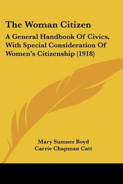 portada the woman citizen: a general handbook of civics, with special consideration of women's citizenship (1918) (en Inglés)