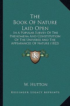 portada the book of nature laid open the book of nature laid open: in a popular survey of the phenomena and constitution of thein a popular survey of the phen (en Inglés)