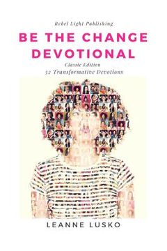 portada Be The Change Devotional: 52 Transformative Devotions (en Inglés)