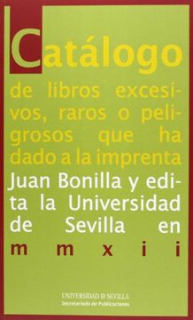 catálogo de libros excesivos,raros o peligrosos que ha dado la imprenta