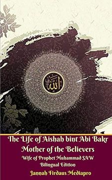 portada The Life of Aishah Bint abi Bakr Mother of the Believers Wife of Prophet Muhammad saw Bilingual Edition (en Inglés)