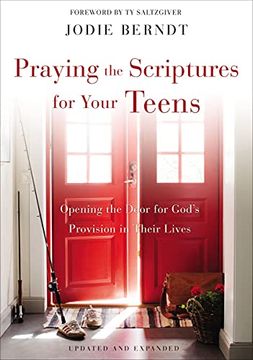 portada Praying the Scriptures for Your Teens: Opening the Door for God'S Provision in Their Lives (in English)