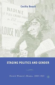 portada Staging Politics and Gender: French Women's Drama, 1880-1923 (en Inglés)