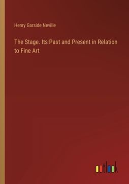 portada The Stage. Its Past and Present in Relation to Fine Art (en Inglés)