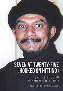 portada Seven at Twenty-Five (Hooked on Hitting): The Autobiography of j. Eliot Smith (en Inglés)