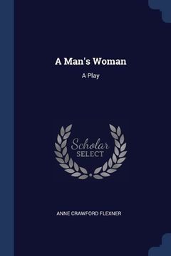 portada A Man's Woman: A Play (en Inglés)