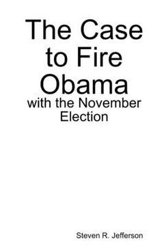 portada The Case to Fire Obama, with the November Election (en Inglés)