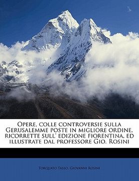 portada Opere, Colle Controversie Sulla Gerusalemme Poste in Migliore Ordine, Ricorrette Sull' Edizione Fiorentina, Ed Illustrate Dal Professore Gio. Rosini V (en Italiano)