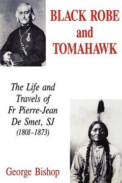 portada black robe and tomahawk: the life and travels of fr pierre-jean de smet, sj (1801-1873) (en Inglés)