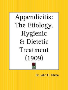 portada appendicitis: the etiology, hygienic and dietetic treatment (en Inglés)
