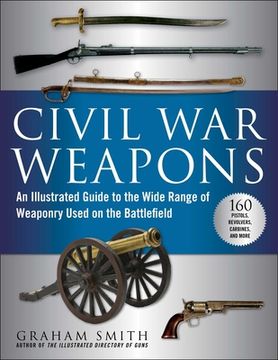 portada Civil war Weapons: An Illustrated Guide to the Wide Range of Weaponry Used on the Battlefield (en Inglés)