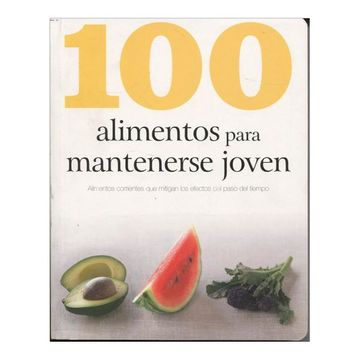 portada 100 Alimentos Para Mantenerse Joven Alimentos Corriente s que Mitigan los Efectos del Paso (in Spanish)