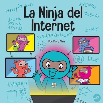portada La Ninja del Internet: Un Libro Para Niños Sobre Prácticas de Aprendizaje Virtual Para el Éxito de los Estudiantes en Línea