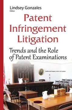 portada Patent Infringement Litigation: Trends and the Role of Patent Examinations (Intellectual Property in the 21St Century) (in English)