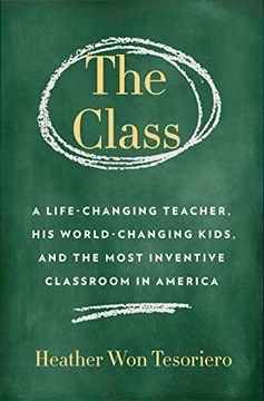portada The Class: A Life-Changing Teacher, his World-Changing Kids, and the Most Inventive Classroom in America (en Inglés)