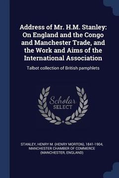portada Address of Mr. H.M. Stanley: On England and the Congo and Manchester Trade, and the Work and Aims of the International Association: Talbot collecti