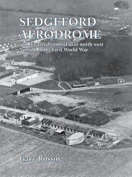 portada Sedgeford Aerodrome and the Aerial Conflict over North West Norfolk in the First World War (en Inglés)