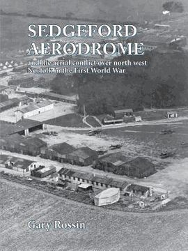 portada Sedgeford Aerodrome and the Aerial Conflict over North West Norfolk in the First World War (in English)