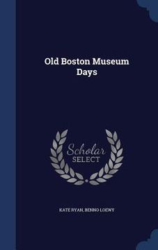portada Old Boston Museum Days (en Inglés)