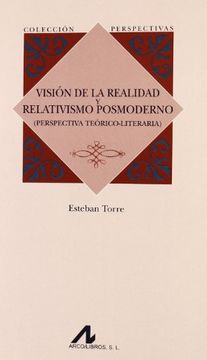 Visión de la realidad y relativismo posmoderno: (Perspectiva teórico-literaria) (Perspectivas)