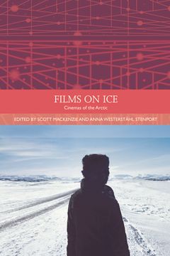 portada Films on Ice: Cinemas of the Arctic (Traditions in World Cinema Eup) (in English)