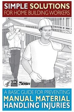 portada Simple Solutions for Home Building Workers: A Basic Guide for Preventing Manual Material Handling Injuries (en Inglés)