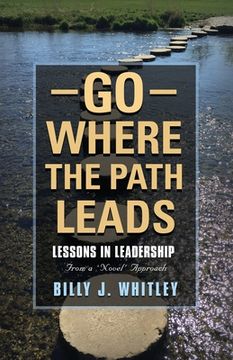 portada Go Where The Path Leads: Lessons in Leadership From a 'Novel' Approach (en Inglés)