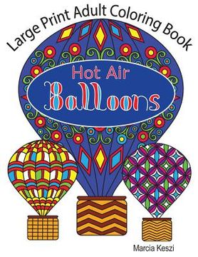 portada Large Print Adult Coloring Book: Hot Air Balloons: Simple Designs for Art Therapy, Relaxation, Meditation and Calmness