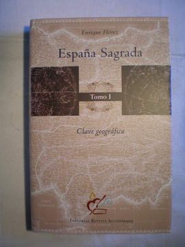 España Sagrada. Tomo i. Clave Geográfica. Contiene una Clave Geográfica y Geografía Eclesiástica de los Patriarcados, con el Origen de las Dignidades Pontificias, Contraído con la Iglesia de España y Divisiones de las Provincias Antiguas de Estos Reinos