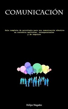portada Comunicación: Guía Completa de Psicología Para una Comunicación Efectiva en Contextos Maritales, Interpersonales y de Negocios