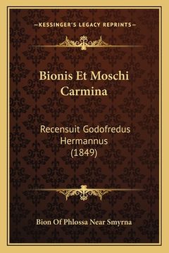 portada Bionis Et Moschi Carmina: Recensuit Godofredus Hermannus (1849) (en Latin)