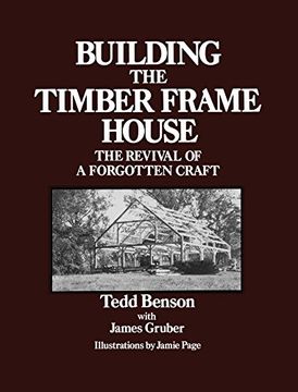portada Building the Timber Frame House: The Revival of a Forgotten art (en Inglés)