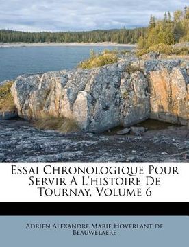 portada essai chronologique pour servir a l'histoire de tournay, volume 6