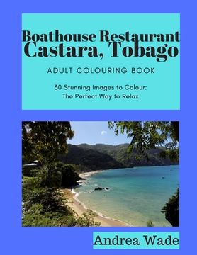 portada Boathouse, Castara, Tobago Adult Colouring Book: 30 Stunning Images to Colour: The Perfect Way to Relax (en Inglés)