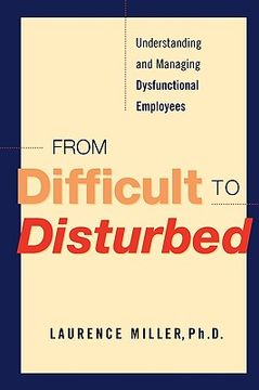 portada from difficult to disturbed: understanding and managing dysfunctional employees (in English)