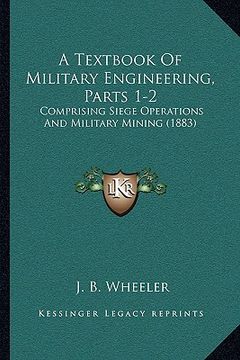 portada a textbook of military engineering, parts 1-2: comprising siege operations and military mining (1883)
