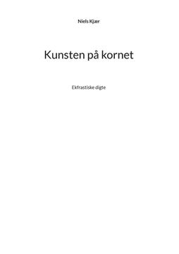 portada Kunsten på kornet: Ekfrastiske digte (en Danés)