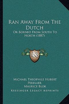 portada ran away from the dutch: or borneo from south to north (1887) (en Inglés)