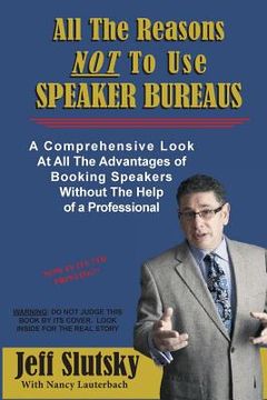 portada All The Reasons NOT To Use Speaker Bureaus: A Comprehensive Look At All The Advantages of Booking Speakers Without The Help of a Professional (in English)