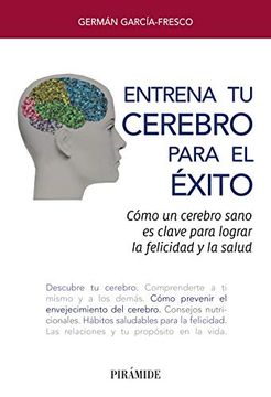 portada Entrena tu Cerebro Para el Éxito: Cómo un Cerebro Sano es Clave Para Lograr la Felicidad y la Salud (Libro Práctico) (in Spanish)