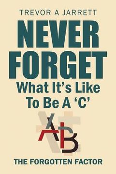portada Never Forget What It'S Like to Be a 'C': The Forgotten Factor (en Inglés)