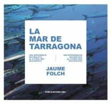 portada La mar de Tarragona: Una Aproximació Naturalista al Litoral més Desconegut: 102 (Universitat Rovira i Virgili) (in Catalá)